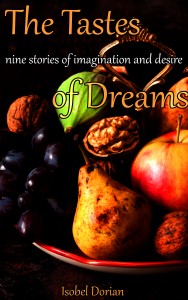 The Tastes of Dreams: Nine stories of imagination and desire